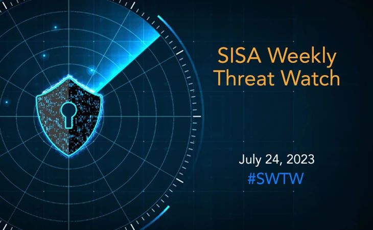 SISA Weekly Threat Watch - 24 July 2023